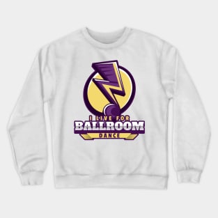 I Live For Ballroom Dance Crewneck Sweatshirt